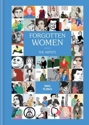 Forgotten Women: The Artists by Zing Tsjeng
