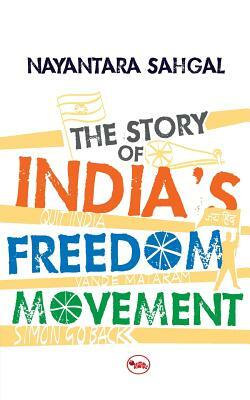 The Story Of India'S Freedom Movement by Nayantara Sahgal