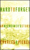 Hard to Forget: An Alzheimer's Story by Charles P. Pierce