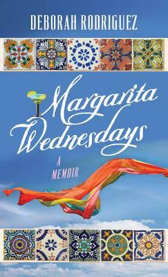 Margarita Wednesdays: Making a New Life by the Mexican Sea by Deborah Rodriguez