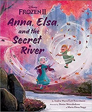 Anna, Elsa, and the Secret River by Andria Warmflash Rosenbaum, Denise Shimabukuro, Elena Naggi