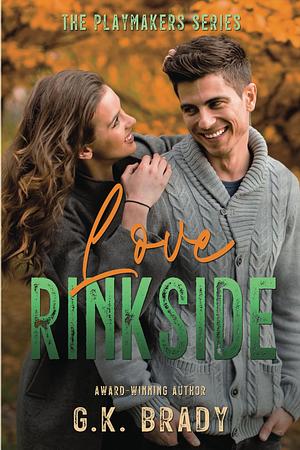 Love Rinkside by G.K. Brady