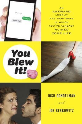 You Blew It!: An Awkward Look at the Many Ways in Which You've Already Ruined Your Life by Joe Berkowitz, Josh Gondelman