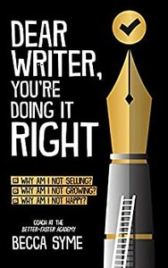 Dear Writer, You're Doing It Right by Becca Syme