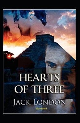 Hearts of Three Illustrated by Jack London