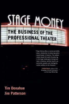 Stage Money: The Business of the Professional Theater by Jim Patterson, Tim Donahue