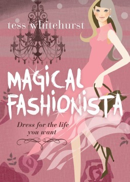 Magical Fashionista: Dress for the Life You Want by Tess Whitehurst
