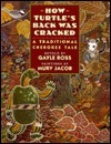 How Turtle's Back Was Cracked: A Traditional Cherokee Tale by Gayle Ross