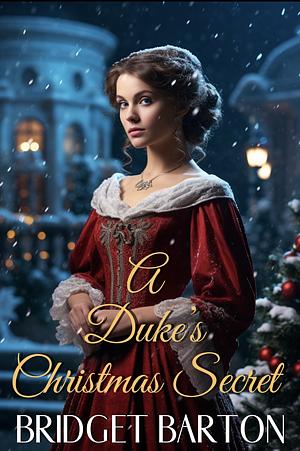 The Duke's Christmas Secret by Bridget Barton