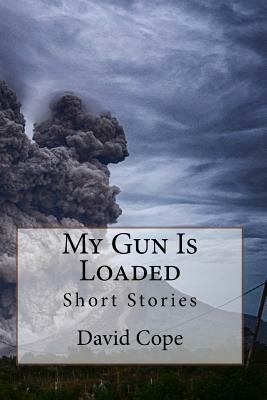 My Gun Is Loaded by David Cope