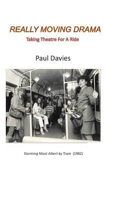 Really Moving Drama: Taking Theatre For A Ride by Paul Davies