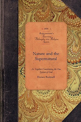 Nature and the Supernatural: As Together Constituting the One System of God by 