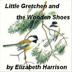 Little Gretchen and the Wooden Shoes - A Christmas Story by Joanne Panettieri, Elizabeth Harrison