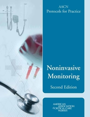 Aacn Protocols for Practice: Noninvasive Monitoring, Second Edition by Burns