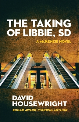 The Taking of Libbie, SD by David Housewright