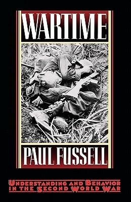 Wartime: Understanding and Behavior in the Second World War by Paul Fussell