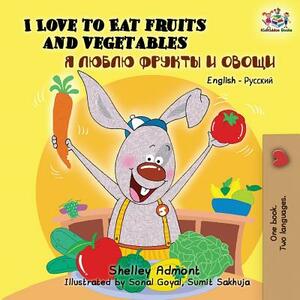 I Love to Eat Fruits and Vegetables: English Russian Bilingual Edition by Kidkiddos Books, Shelley Admont