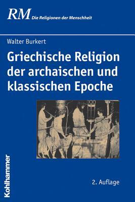 Griechische Religion Der Archaischen Und Klassischen Epoche by Walter Burkert