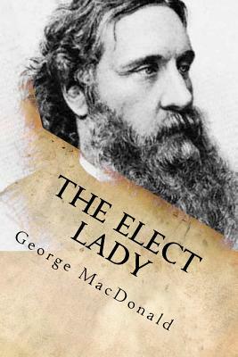 The elect Lady by George MacDonald
