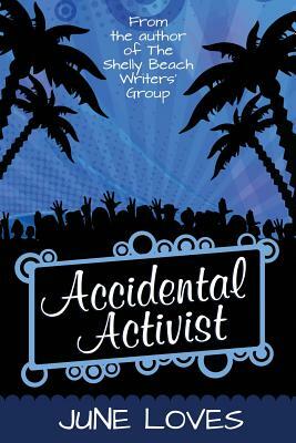 Accidental Activist: A classic reinvention story with universally appealing ingredients.' Daily Telegraph by June Loves