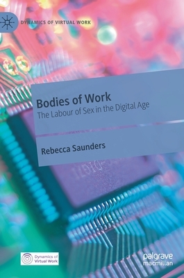 Bodies of Work: The Labour of Sex in the Digital Age by Rebecca Saunders