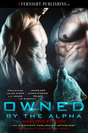 Owned by the Alpha: Manlove Edition by Audrey Bobak, Maia Dylan, Elena Kincaid, Pelaam, James Cox, Jules Dixon, L.J. Longo, L.D. Blakeley