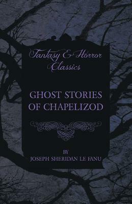 Ghost Stories of Chapelizod by J. Sheridan Le Fanu