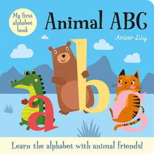 My First Alphabet Book: Animal ABC: An Alphabet Book with Animal Friends by Amber Lily