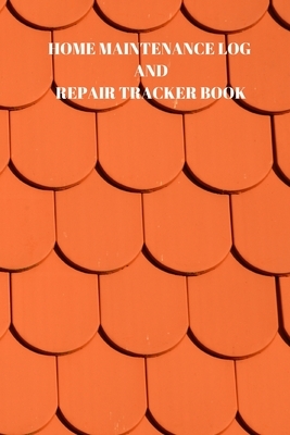 Home Maintenance Log and Repair Tracker Book: 110 Pages of 6 X 9 Inch Handy Home Mainentance and Repair Record by Larry Sparks