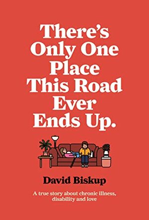 There's Only One Place This Road Ever Ends Up by David Biskup