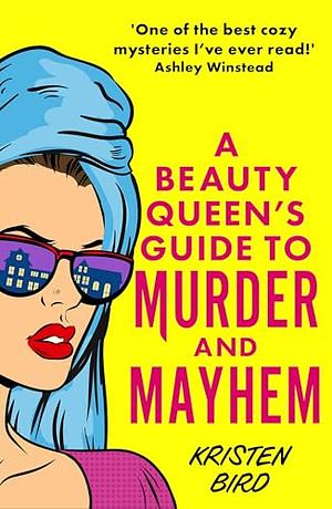 A Beauty Queen's Guide to Murder and Mayhem by Kristen Bird