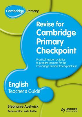 Cambridge Primary Revise for Primary Checkpoint English Teacher's Guide by Stephanie Austwick