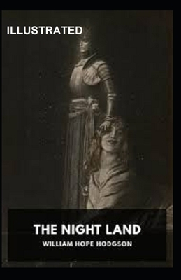 The Night Land Illustrated by William Hope Hodgson