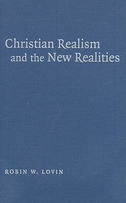 Christian Realism and the New Realities by Robin W. Lovin
