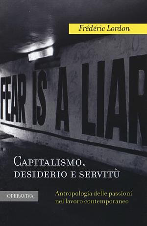 Capitalismo, desiderio e servitù by Frédéric Lordon