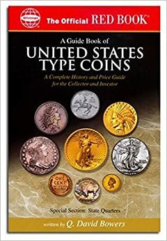 A Guide Book Of United States Type Coins: A Complete History And Price Guide For The Collector And Investor: Copper, Nickel, Silver, Gold by Q. David Bowers