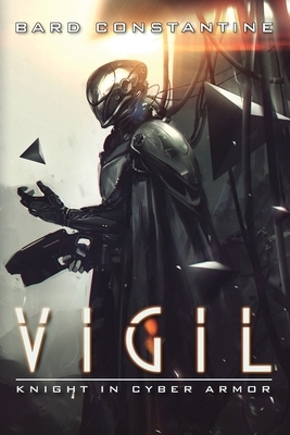 Vigil: Knight in Cyber Armor by Bard Constantine
