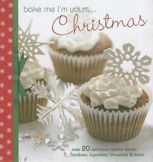 Bake Me I'm Yours... Christmas: Over 20 Delicious Festive Treats: Cookies, Cupcakes, Brownies & More by David &amp; Charles Publishing