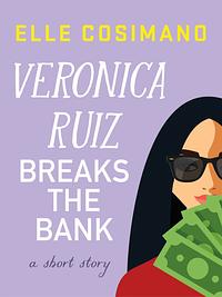 Veronica Ruiz Breaks the Bank by Elle Cosimano