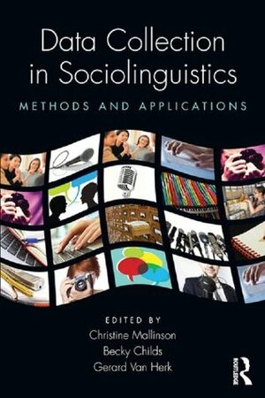 Data Collection in Sociolinguistics: Methods and Applications by Becky Childs, Christine Mallinson, Gerard Van Herk