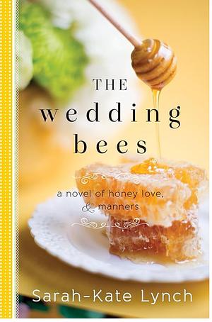 The Wedding Bees: A Novel of Honey, Love, and Manners by Sarah-Kate Lynch