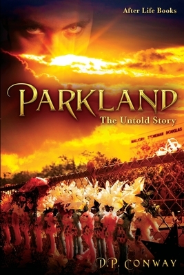Parkland: The Untold Story by D. P. Conway