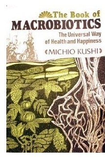The Book of Macrobiotics: The Universal Way of Health, Happiness and Peace by Michio Kushi