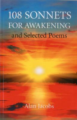 108 Sonnets for Awakening: And Selected Poems by Alan Jacobs