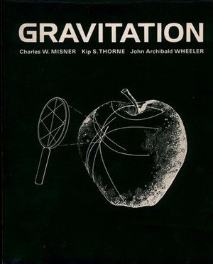 Gravitation by Kip S. Thorne, John Archibald Wheeler, Charles W. Misner