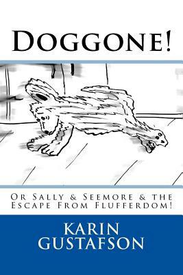 Doggone! by Karin Gustafson