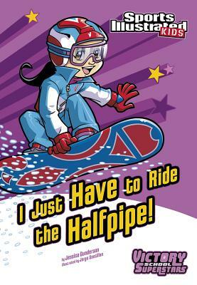 I Just Have to Ride the Half-Pipe by Jessica Gunderson