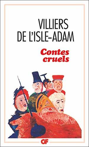 Contes Cruels by Pierre Citron, Auguste de Villiers de l'Isle-Adam