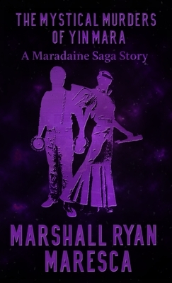 The Mystical Murders of Yin Mara by Marshall Ryan Maresca