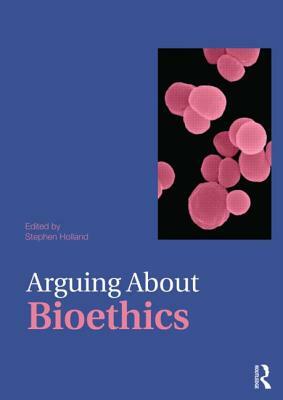 Arguing about Bioethics by 